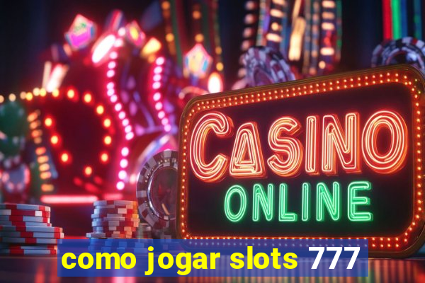 como jogar slots 777